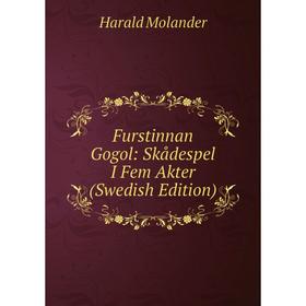 

Книга Furstinnan Gogol: Skådespel I Fem Akter (Swedish Edition)