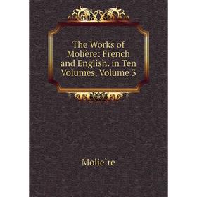 

Книга The Works of Molière: French and English. in Ten Volumes, Volume 3