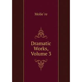 

Книга Dramatic Works, Volume 3