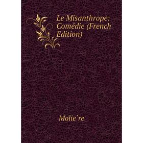 

Книга Le Misanthrope: Comédie