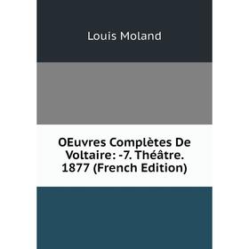 

Книга Oeuvres complètes de Voltaire: 7 Théâtre 1877