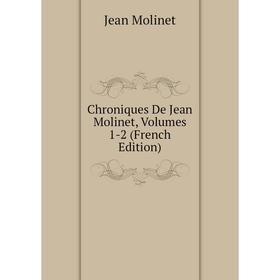 

Книга Chroniques De Jean Molinet, Volumes 1-2 (French Edition)