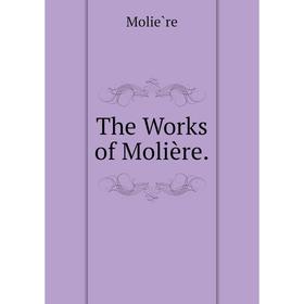 

Книга The Works of Molière