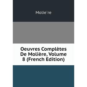 

Книга Oeuvres complètes De Molière, Volume 8