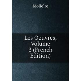 

Книга Les Oeuvres, Volume 3