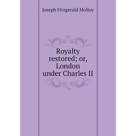 

Книга Royalty restored; or, London under Charles II