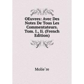 

Книга Oeuvres: Avec Des Notes De tous les commentateurs Tom I, Ii