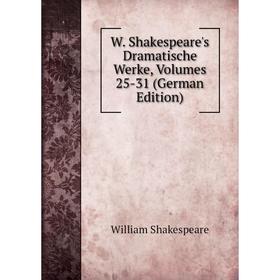 

Книга W. Shakespeare's Dramatische Werke, Volumes 25-31 (German Edition)