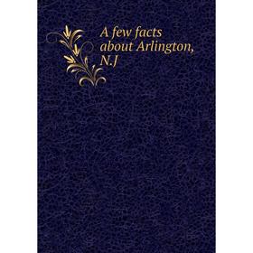 

Книга A few facts about Arlington, N.J
