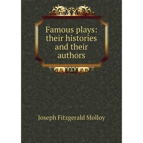 

Книга Famous plays: their histories and their authors