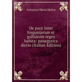 

Книга De pace inter hispaniarum et galliarum reges habita: panegyrica dictio (Italian Edition)