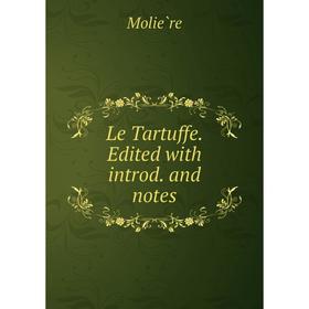 

Книга Le Tartuffe Edited with introd and notes