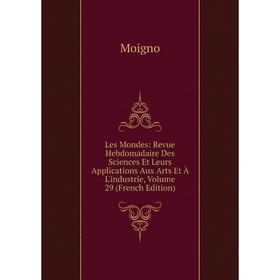 

Книга Les Mondes: Revue Hebdomadaire Des Sciences Et Leurs Applications Aux Arts et à l'industrie, Volume 29