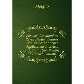 

Книга Kosmos: Les Mondes; Revue Hebdomadaires Des Sciences Et Leurs Applications Aux Arts Et À L'industrie, Volume 35