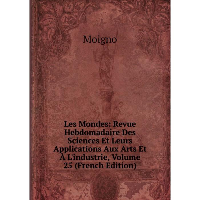 фото Книга les mondes: revue hebdomadaire des sciences et leurs applications aux arts et à l'industrie, volume 25 nobel press