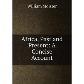 

Книга Africa, Past and Present: A Concise Account