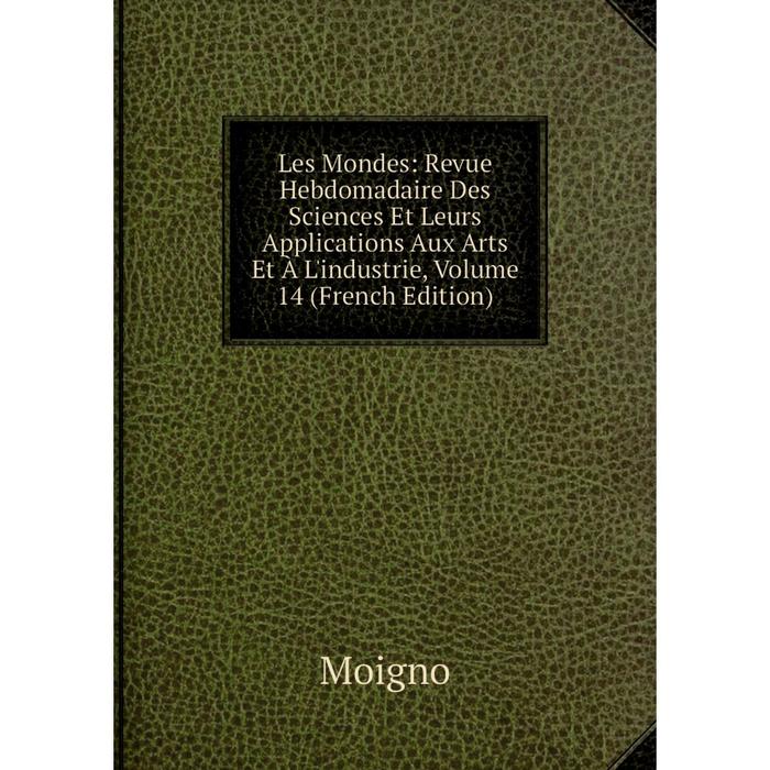 фото Книга les mondes: revue hebdomadaire des sciences et leurs applications aux arts et à l'industrie, volume 14 nobel press