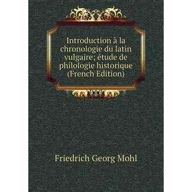 

Книга Introduction à la chronologie du latin vulgaire; étude de philologie historique (French Edition)