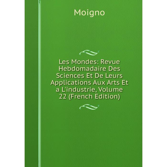 фото Книга les mondes: revue hebdomadaire des sciences et de leurs applications aux arts et a l'industrie, volume 22 nobel press