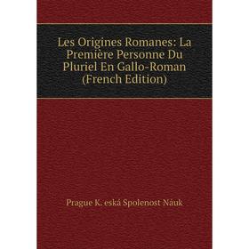 

Книга Les Origines Romanes: La Première Personne Du Pluriel En Gallo-Roman