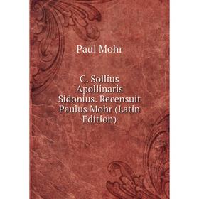 

Книга C. Sollius Apollinaris Sidonius. Recensuit Paulus Mohr (Latin Edition)