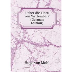 

Книга Ueber die Flora von Wrttemberg (German Edition)