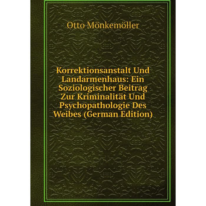 фото Книга korrektionsanstalt und landarmenhaus: ein soziologischer beitrag zur kriminalität und psychopathologie des weibes nobel press