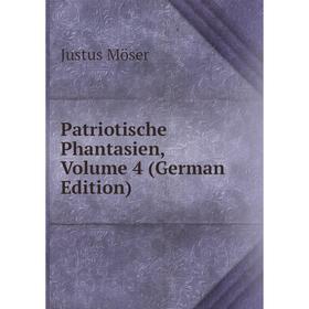 

Книга Patriotische Phantasien, Volume 4 (German Edition)