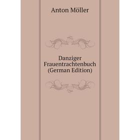

Книга Danziger Frauentrachtenbuch (German Edition)
