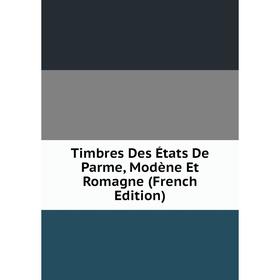 

Книга Timbres Des États De Parme, Modène Et Romagne (French Edition)