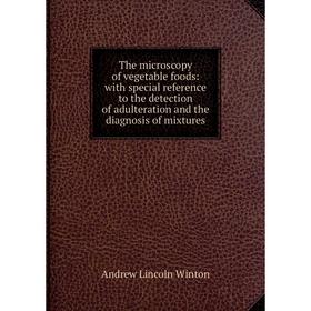 

Книга The microscopy of vegetable foods: with special reference to the detection of adulteration and the diagnosis of mixtures
