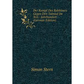 

Книга Der Kampf Des Rabbiners Gegen Den Talmud Im Xvii.: Jahrhundert (German Edition)
