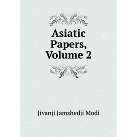 

Книга Asiatic Papers, Volume 2