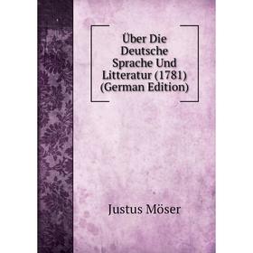 

Книга Über Die Deutsche Sprache Und Litteratur (1781) (German Edition)