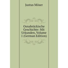 

Книга Osnabrückische Geschichte: Mit Urkunden, Volume 1