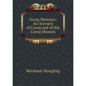 

Книга Coorg Memoirs: An Account of Coorg and of the Coorg Mission