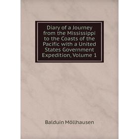 

Книга Diary of a Journey from the Mississippi to the Coasts of the Pacific with a United States Government Expedition, Volume 1