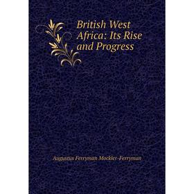 

Книга British West Africa: Its Rise and Progress