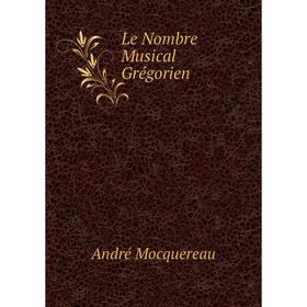 

Книга Le Nombre Musical Grégorien