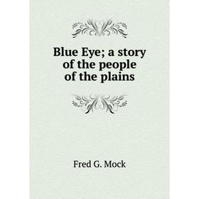 

Книга Blue Eye; a story of the people of the plains