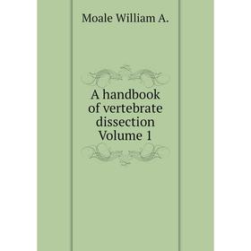 

Книга A handbook of vertebrate dissection Volume 1