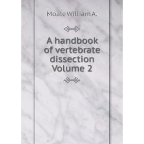 

Книга A handbook of vertebrate dissection Volume 2