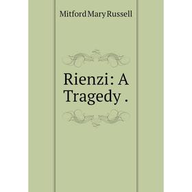 

Книга Rienzi: A Tragedy