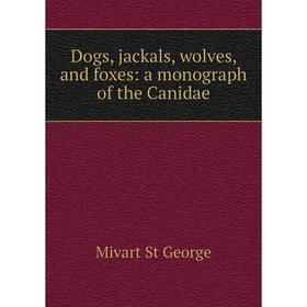

Книга Dogs, jackals, wolves, and foxes: a monograph of the Canidae