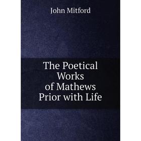 

Книга The Poetical Works of Mathews Prior with Life