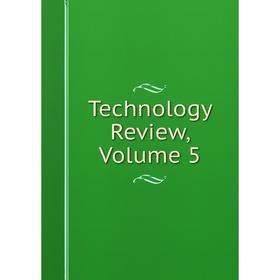 

Книга Technology Review, Volume 5