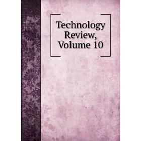 

Книга Technology Review, Volume 10