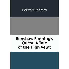 

Книга Renshaw Fanning's Quest: A Tale of the High Veldt