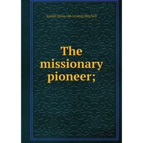 

Книга The missionary pioneer