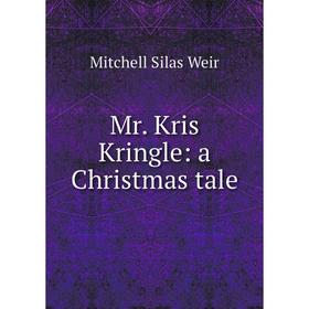 

Книга Mr Kris Kringle: a Christmas tale
